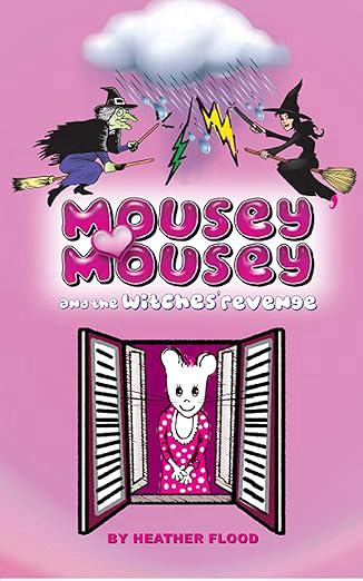 Mousey Mousey and the Witches' Revenge by Heather Flood